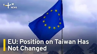 EU Says Taiwan Position Has Not Changed After Macron Comments | TaiwanPlus News