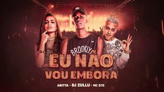 DJ Zullu, Anitta e MC G15 - Eu Não Vou Embora (Áudio Oficial)