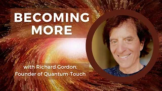 Becoming More: A Deeper Dive!  A New and Exciting In-Person Workshop with Richard Gordon!