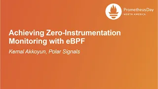 Achieving Zero-Instrumentation Monitoring with eBPF - Kemal Akkoyun, Polar Signals