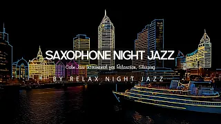 Saxophone Night Jazz - Smooth Slow Sax Jazz Music & Calm Jazz Instrumental for Relaxation, Sleeping