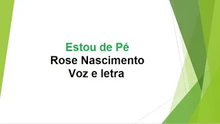 Estou de Pé - Rose Nascimento - Voz e letra