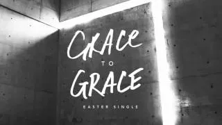 Grace To Grace (Easter Single) - Hillsong Worship