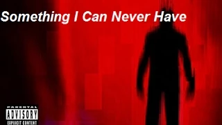 Something I Can Never Have - Nine Inch Nails  [BYIT]