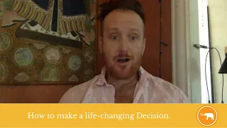 How to make a life-changing Decision.