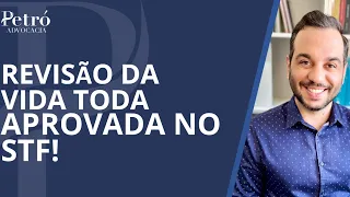 REVISÃO DA VIDA TODA APROVADA NO STF! SAIBA SE VOCÊ TEM DIREITO E VEJA O QUE FAZER!