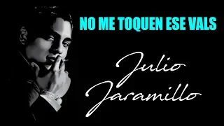 No me toquen ese Vals - Julio Jaramillo - Letra