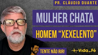 Cláudio Duarte - MULHER CHATA X HOMEM "XEXELENTO" (TENTE NÃO RIR) | Vida de Fé