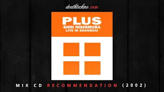 DT:Recommends | PLUS - Shin Nishimura - Live In Shanghai (2002) MIx CD