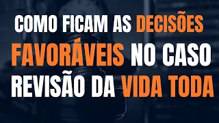 INSS: COMO FICAM AS DECISÕES FAVORÁVEIS NO CASO REVISÃO DA VIDA TODA / TEMA 1102 DO STF