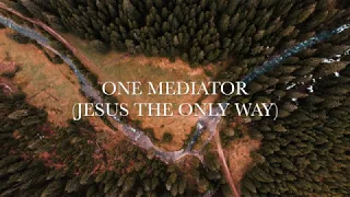 ONE MEDIATOR (JESUS THE ONLY WAY) - Cameron Keith