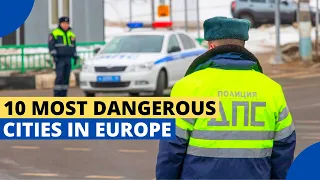 10 Most Dangerous Cities to Live in Europe