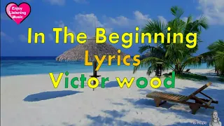 Victor Wood - In the Beginning | Lyric Video