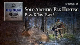 Part 3-Solo Archery Elk Hunting...Plans & Tips