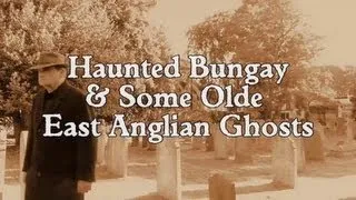 HAUNTED BUNGAY & SOME OLDE EAST ANGLIAN GHOSTS