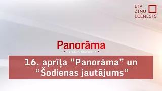 16. aprīļa "Panorāma" un "Šodienas jautājums"