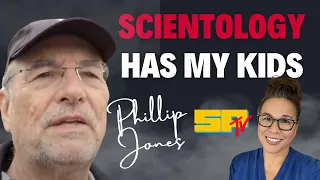 SCIENTOLOGY Has My Children! A Parent's Nightmare - Interview with PHILIP JONES