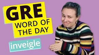 GRE Vocab Word of the Day: Inveigle | GRE Vocabulary