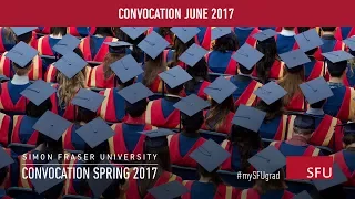 SFU Spring 2017 Convocation: Ceremony H - Live Webcast June 9 (p.m. ceremony)