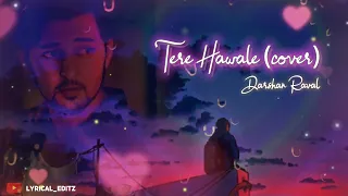 Tere Hawale - (Cover)  By Darshan Raval | Lyrical Editz |