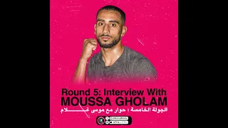 Round 5: Moussa Gholam