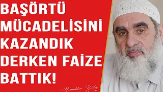 BAŞÖRTÜ MÜCADELİSİNİ KAZANDIK DERKEN FAİZE BATTIK! | Nureddin Yıldız