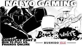 Black & White BUSHIDO, PS4 - Vs. Friends Online w/out Legit Matchmaking.