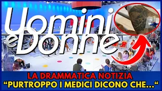 🔵UOMINI E DONNE: LA DRAMMATICA NOTIZIA DI POCO FA "PURTROPPO I MEDICI DICONO CHE..." I FAN SCONVOLTI