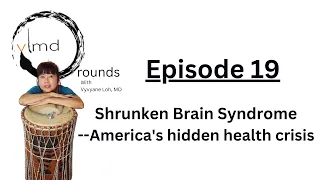 Shrunken Brain Syndrome -- America's hidden health crisis | Episode 19