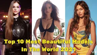 Top 10 Most Beautiful Models In The World 2021