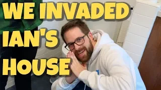 WE INVADED IAN'S HOUSE