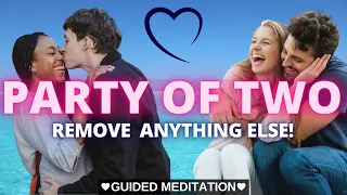 💞PARTY OF TWO! 💞  Powerful SP Meditation  [There IS No Third Party!]