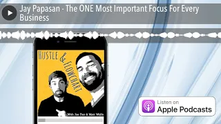 Jay Papasan - The ONE Most Important Focus For Every Business