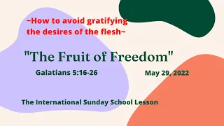 Sunday School Lesson - “The  Fruit of Freedom” - May  29, 2022 - Galatians 5:16-26