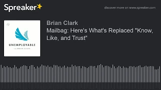 Mailbag: Here's What's Replaced "Know, Like, and Trust"