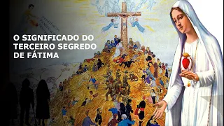 O VERDADEIRO SIGNIFICADO DO TERCEIRO SEGREDO DE FÁTIMA