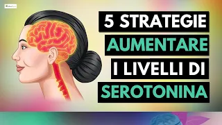 5 Strategie per Aumentare i Livelli di Serotonina