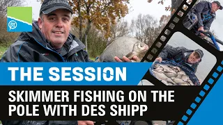 THE SESSION PART 3 - Skimmer Fishing On The Pole With Des Shipp | PRESTON INNOVATIONS