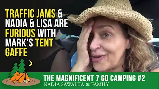 The Magnificent 7 Go Camping 2 - Traffic Jams & Nadia & Lisa are FURIOUS with Mark's TENT GAFFE