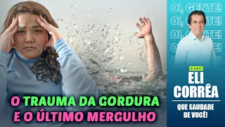 O trauma da gordura e o último mergulho | Eli Corrêa Oficial |