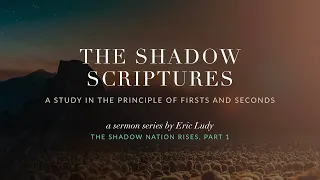 Eric Ludy  – The Shadow Scriptures (The Shadow Nation Rises: Part 1)