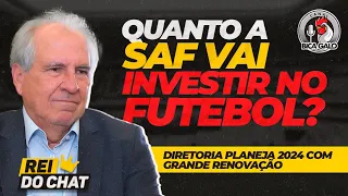 👑REI DO CHAT • BASTIDORES: QUANTO A SAF VAI INVESTIR NO FUTEBOL? • PLANEJAMETO DE GRANDE RENOVAÇÃO