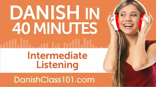 40 Minutes of Intermediate Danish Listening Comprehension