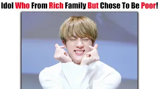 KPOP Idols Who Chose To Be POOR But Actually From RICH Family!! 😱😱