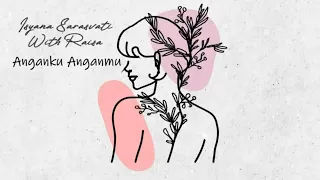 Isyana Sarasvati, Raisa - Anganku Anganmu (Official Lyric Video)