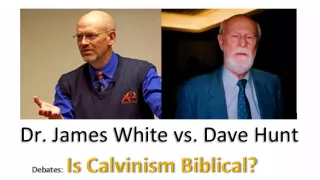 Is Calvinism Biblical? - Dr. James White vs. David Hunt