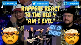 Rappers React To The Big 4 "Am I Evil"!!!