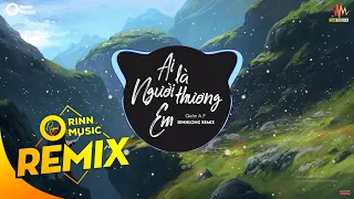 Ai Là Người Thương Em (DinhLong Remix) - Quân A.P | Bản Remix Nhạc Trẻ Căng Cực Hay Nhất 2019