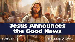 5. Jesus Announces the Good News - Mark 1:14–15