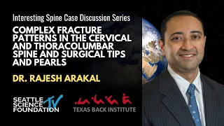 Complex Fracture Patterns in Cervical & Thoracolumbar Spine & Surgical Tips & Pearls- Raj Arakal MD